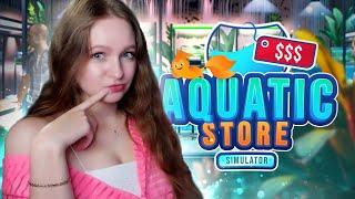 ОТКРЫЛА МАГАЗИН АКВАРИУМОВ ► Aquatic Store Simulator