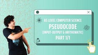 Input-Output & Arithematic | Pseudocode | AS P2 Computer Science 9618 | Part 1/1