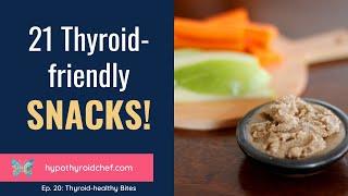 21 Thyroid Friendly Snack Ideas ｜Thyroid Healthy Bites, Ep. 20