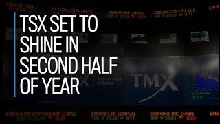 TSX set to shine in second half of year