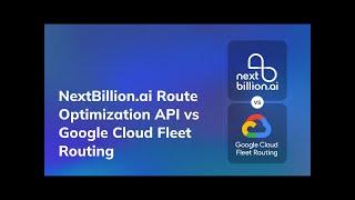 NextBillion.ai Route Optimization API vs Google Cloud Fleet Routing