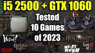 i5 2500 + GTX 1060 Tested 10 Games of 2023