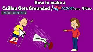 How To Make A Caillou Gets Grounded Video/A Wrapper Offline Video!