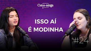 ISSO É MODINHA | Coisa de Amiga Podcast #24 (ft. Lara Santana e Janini Paganini)