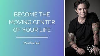 Become the Moving Center of Your Life with Martha Bird and Luke Iorio