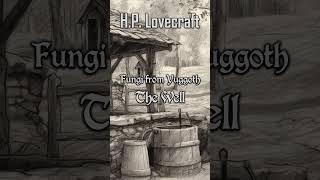 Fungi from Yuggoth #11 The Well by H.P. Lovecraft | Cthulhu Mythos