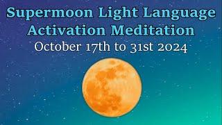 Supermoon Light Language Activation Meditation - October 17th to 31st 2024