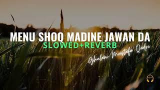 Menu Shoq Madine Jawan Da || Ghulam Mustafa Qadri || Slowed + Reverb