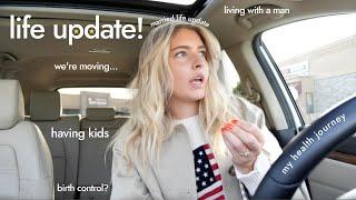 LIFE UPDATE! (having kids, birth control, moving)