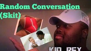 Random Conversation (Skit) By Kid Rex