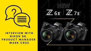 Interview with Nikon Sr. Product Manager Mark Cruz about the Nikon Z6II & Z 7II