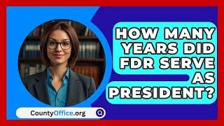 How Many Years Did FDR Serve As President? - CountyOffice.org