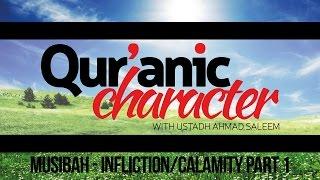 Quranic Character - Musibah - Infliction/Calamity - Ahmad Saleem