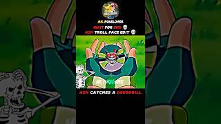 ASH CATCHES A BEEDDRILL ||ASH TROLL FACE EDIT || WAIT FOR END ||#pokemon #shorts