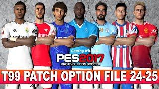 PES 2017 NEW T99 PATCH OPTION FILE SEASON 2024-2025 AUGUST UPDATE