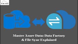 The Power of Azure Data: Unraveling Data Factory & File Sync