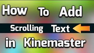 How To Add Scrolling Or Moving Text In Kinemaster From Android [Updated]