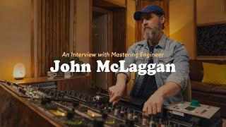 John McLaggan | Interview With Mastering Engineer