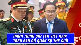 Hành Trình Ghi Tên Việt Nam Trên Bản Đồ Quân Sự Thế Giới