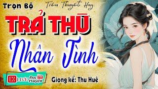 Mới nghe đã thấy cuốn hút: " TRẢ THÙ NHÂN TÌNH " - Nghe kể chuyện đêm khuya 2024 MC Thu Huệ