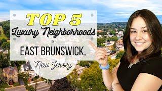 TOP 5 Luxury Neighborhoods in East Brunswick, NJ!