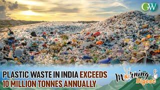 INDIA LEADS GLOBAL PLASTIC WASTE GENERATION, PRODUCING OVER 10 MILLION TONNES ANNUALLY