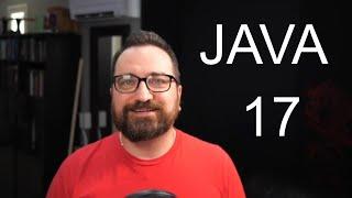 Java 17 Is Out! (Quick summary of what you can expect when you download JDK 17)