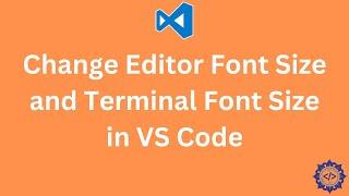 How to Change Editor Font Size and Terminal Font Size in VS Code (Visual Studio Code)