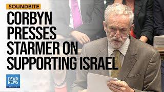 Jeremy Corbyn Presses UK PM Starmer on Supporting Israel By Arms Supplies | Dawn News English