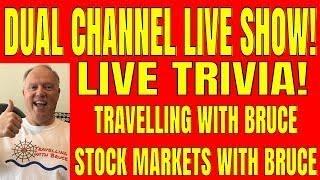 TRAVELLING WITH BRUCE AND STOCK MARKETS WITH BRUCE DUAL LIVE SHOW! PLUS LIVE TRIVIA!