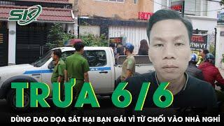 Trưa 6/6: Rủ vào nhà nghỉ bất thành, gã đàn ông vác dao đòi truy sát bạn gái gây rúng động Phú Yên