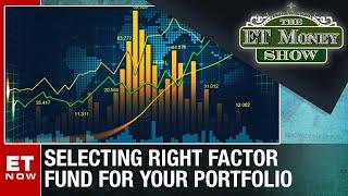 ET Money Show: Selecting Right Factor Fund For Your Portfolio | Business & Market News