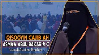 QISOOYINKA CAJIIBKA AH IYO NOOLASHII SAXAABIYADII ASMAA BINTU ABUUBAKAR R C || Ustaada. Naciima