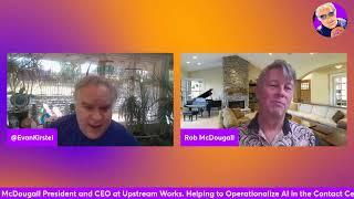 Rob McDougall President and CEO Upstream Works. Helping to Operationalize AI in the Contact Center