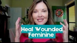 How to Find & Heal Wounded Feminine Energy | Heal Your Inner Girl