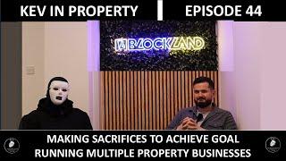 KEV IN PROPERTY | RUNNING MULTIPLE PROPERTY BUSINESSES | IMPORTANCE OF MAKING SACRIFICES | EP 44