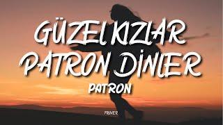 PATRON - GÜZEL KIZLAR PATRON DİNLER (LYRICS / SÖZLERİ)