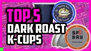 Top 5 Best Dark Roast K Cups