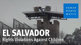 El Salvador: Rights Violations Against Children in ‘State of Emergency’