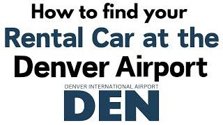 How to find your Rental Car at the Denver International Airport in Denver CO USA