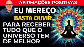 VOCÊ MERECE TUDO QUE O UNIVERSO TEM DE MELHOR - BASTA OUVIR ESTAS AFIRMAÇÕES POSITIVAS