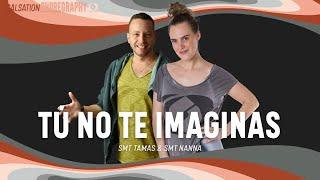 TÚ NO TE IMAGINAS - Salsation® Choreography by SMT Tamas & SMT Nanna