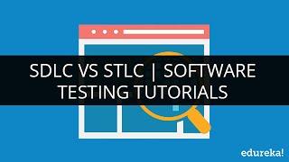 SDLC vs STLC | Software Testing Life Cycle | Software Testing Tutorials | Edureka