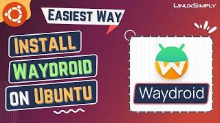 How to Install Waydroid on Ubuntu 22.04 LTS | LinuxSimply