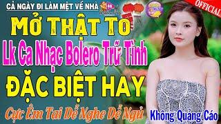 LK Nhạc Trữ Tình Bolero KHÔNG QUẢNG CÁO Cả Xóm Phê - TUYỆT PHẨM Bolero Sến Xưa Ngọt Ngào Hay Mê Mẩn