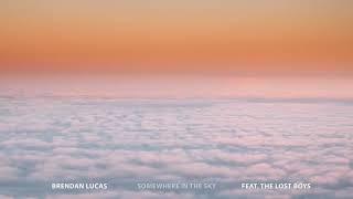 Brendan Lucas - Somewhere in the Sky (feat. The Lost Boys) (Official Audio)