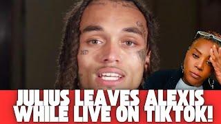Julius Leaves Alexis While She is Live On TikTok!  "You Just Doing This For Social Media!"