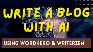 Write a Blog Post with AI Using WordHero and WriterZen