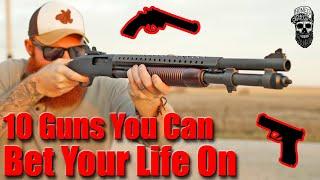 10 Guns You Can Bet Your Life On: The Most Trusted Firearms