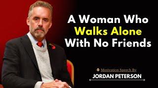 A Woman Who Walks Alone With No Friends | Jordan Peterson | Best Speech